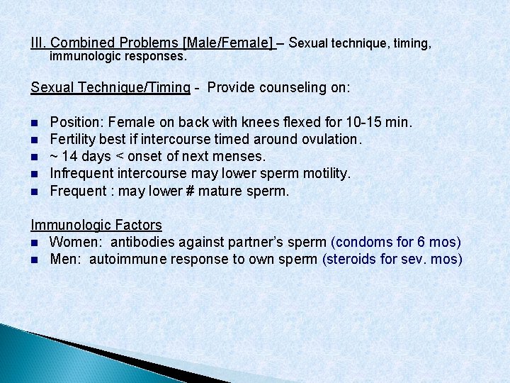 III. Combined Problems [Male/Female] – Sexual technique, timing, immunologic responses. Sexual Technique/Timing - Provide