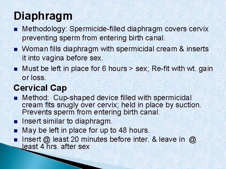 Diaphragm Methodology: Spermicide-filled diaphragm covers cervix preventing sperm from entering birth canal. Woman fills