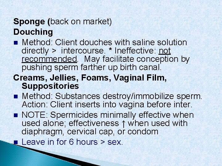 Sponge (back on market) Douching Method: Client douches with saline solution directly > intercourse.