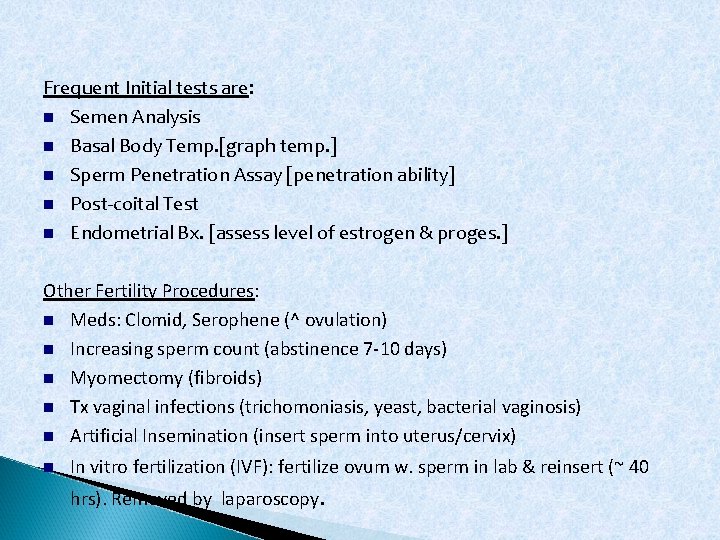 Frequent Initial tests are: Semen Analysis Basal Body Temp. [graph temp. ] Sperm Penetration