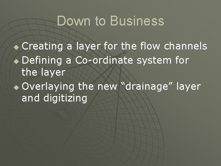 Down to Business Creating a layer for the flow channels u Defining a Co-ordinate