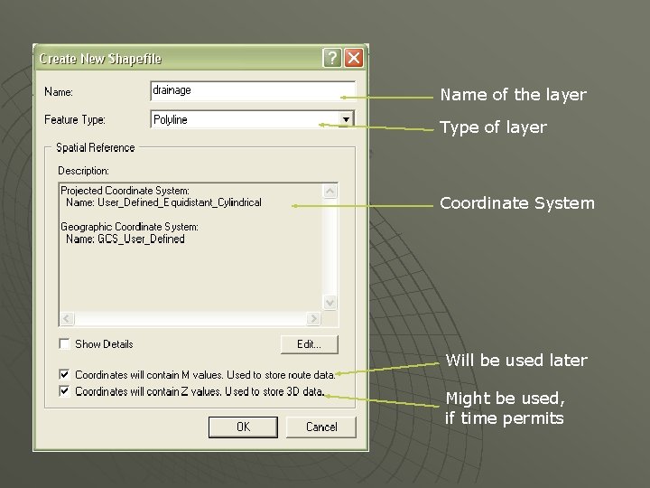 Name of the layer Type of layer Coordinate System Will be used later Might