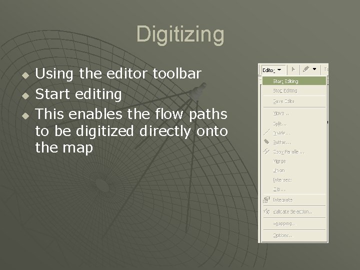 Digitizing u u u Using the editor toolbar Start editing This enables the flow