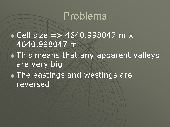 Problems Cell size => 4640. 998047 m x 4640. 998047 m u This means