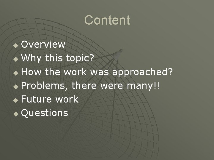 Content Overview u Why this topic? u How the work was approached? u Problems,