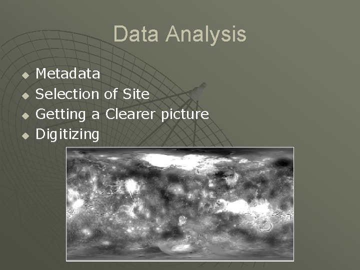 Data Analysis u u Metadata Selection of Site Getting a Clearer picture Digitizing 