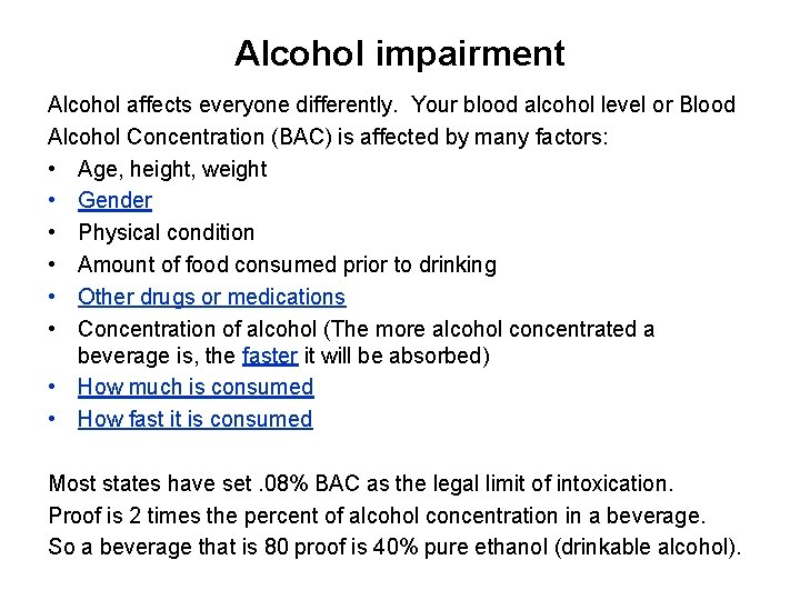 Alcohol impairment Alcohol affects everyone differently. Your blood alcohol level or Blood Alcohol Concentration