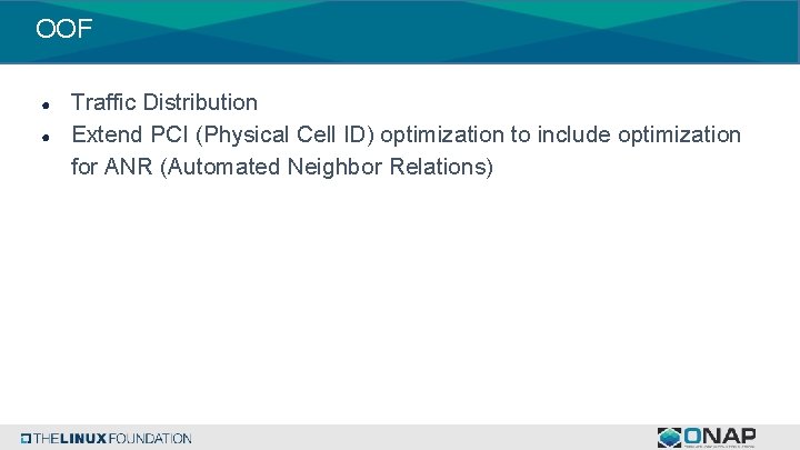 OOF ● ● Traffic Distribution Extend PCI (Physical Cell ID) optimization to include optimization