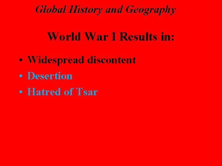 Global History and Geography World War I Results in: • Widespread discontent • Desertion