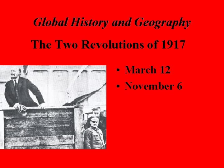 Global History and Geography The Two Revolutions of 1917 • March 12 • November