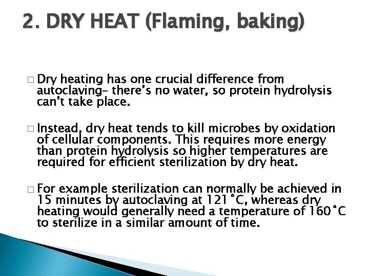 2. DRY HEAT (Flaming, baking) � Dry heating has one crucial difference from autoclaving–