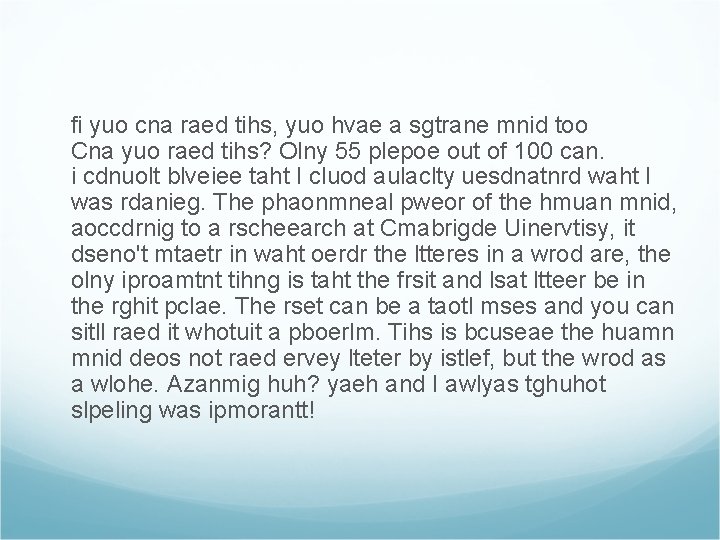 fi yuo cna raed tihs, yuo hvae a sgtrane mnid too Cna yuo raed