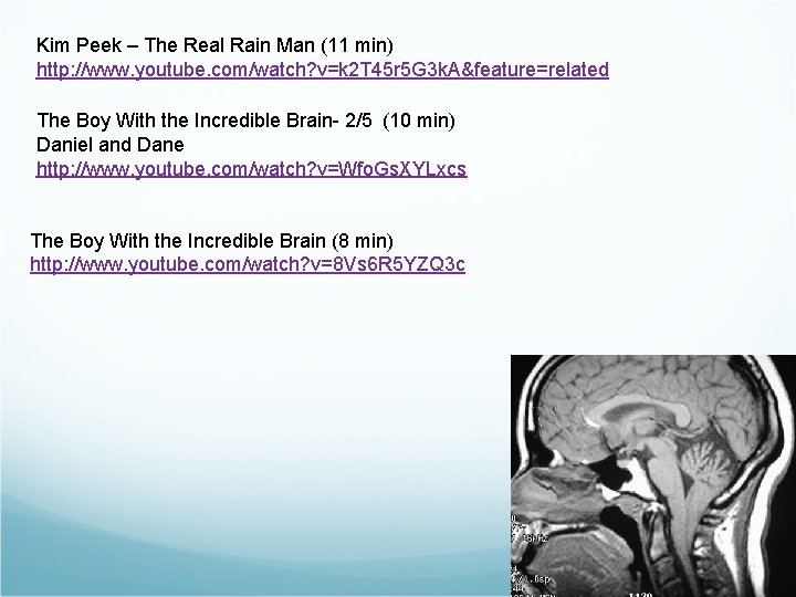 Kim Peek – The Real Rain Man (11 min) http: //www. youtube. com/watch? v=k