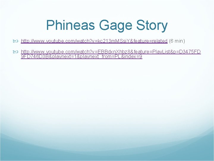 Phineas Gage Story http: //www. youtube. com/watch? v=kc 213 m. MSsj. Y&feature=related (6 min)
