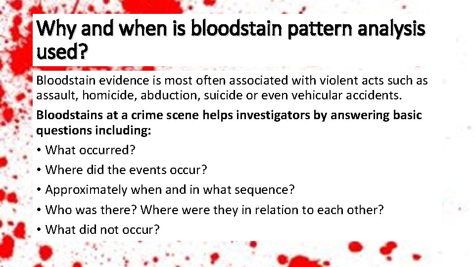 Why and when is bloodstain pattern analysis used? Bloodstain evidence is most often associated