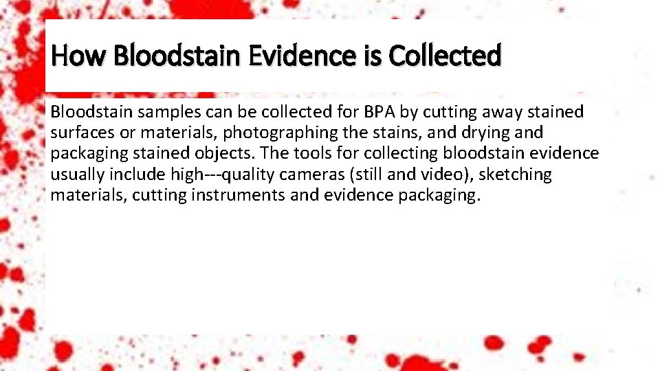 How Bloodstain Evidence is Collected Bloodstain samples can be collected for BPA by cutting