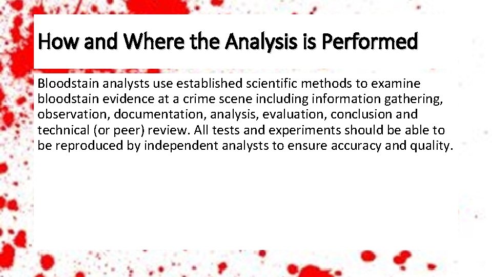 How and Where the Analysis is Performed Bloodstain analysts use established scientific methods to