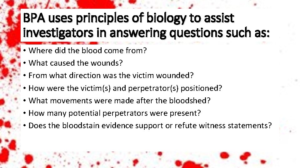 BPA uses principles of biology to assist investigators in answering questions such as: •