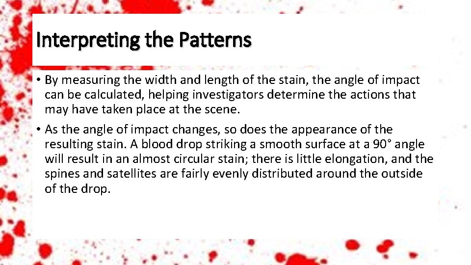 Interpreting the Patterns • By measuring the width and length of the stain, the