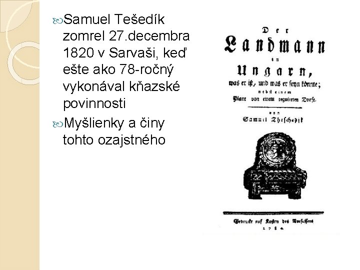  Samuel Tešedík zomrel 27. decembra 1820 v Sarvaši, keď ešte ako 78 -ročný