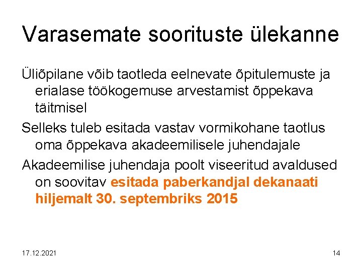 Varasemate soorituste ülekanne Üliõpilane võib taotleda eelnevate õpitulemuste ja erialase töökogemuse arvestamist õppekava täitmisel