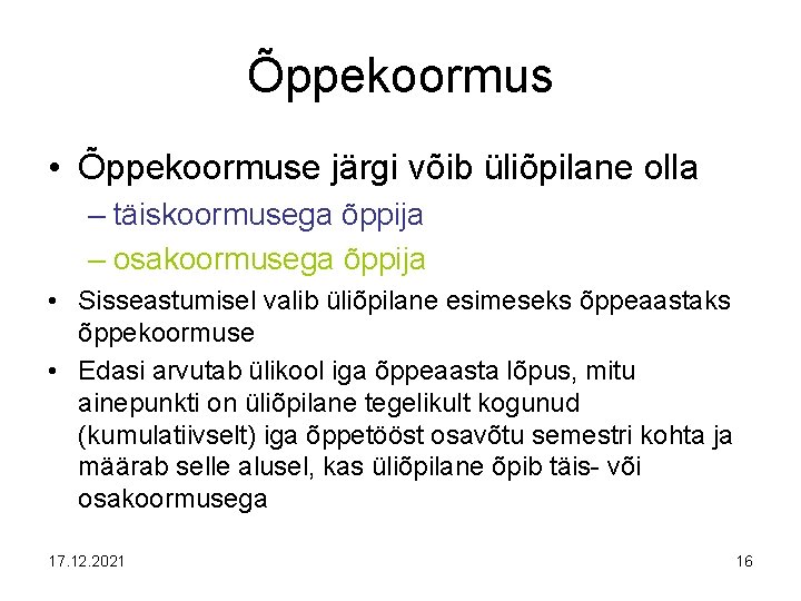 Õppekoormus • Õppekoormuse järgi võib üliõpilane olla – täiskoormusega õppija – osakoormusega õppija •