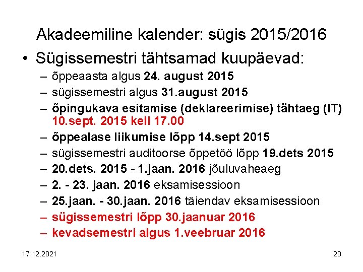 Akadeemiline kalender: sügis 2015/2016 • Sügissemestri tähtsamad kuupäevad: – õppeaasta algus 24. august 2015