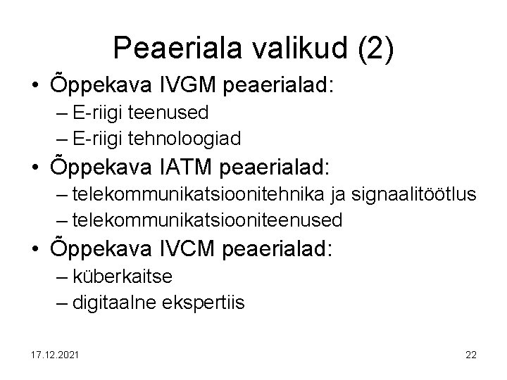 Peaeriala valikud (2) • Õppekava IVGM peaerialad: – E-riigi teenused – E-riigi tehnoloogiad •