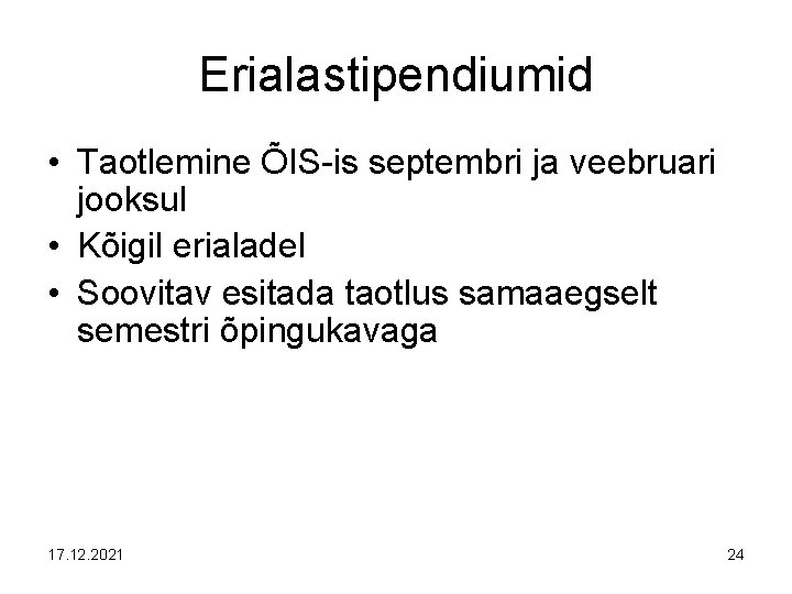 Erialastipendiumid • Taotlemine ÕIS-is septembri ja veebruari jooksul • Kõigil erialadel • Soovitav esitada