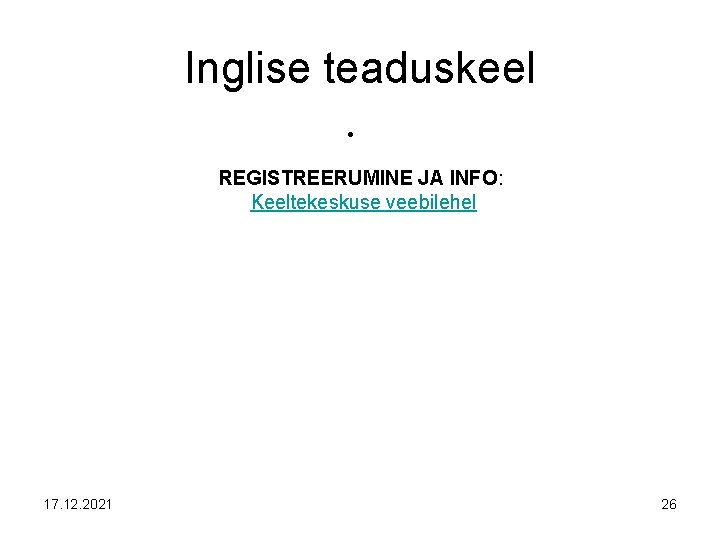 Inglise teaduskeel • REGISTREERUMINE JA INFO: Keeltekeskuse veebilehel 17. 12. 2021 26 