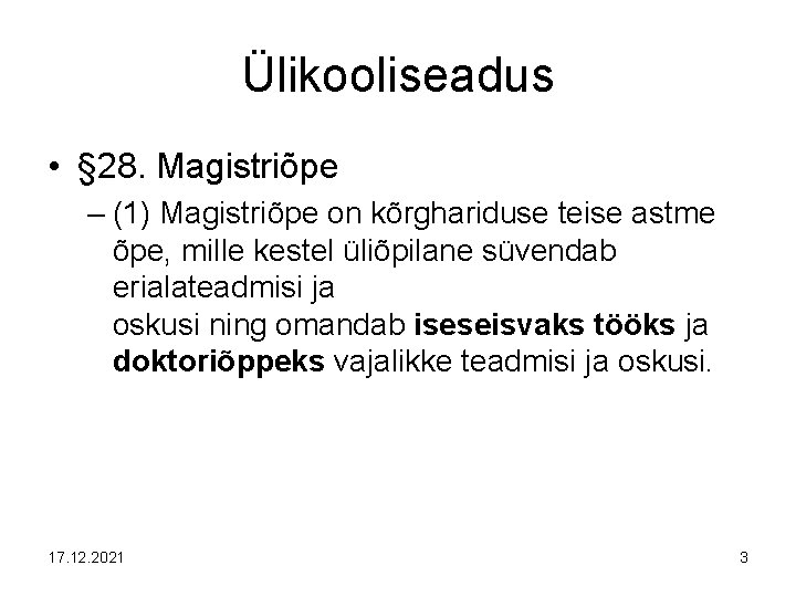 Ülikooliseadus • § 28. Magistriõpe – (1) Magistriõpe on kõrghariduse teise astme õpe, mille