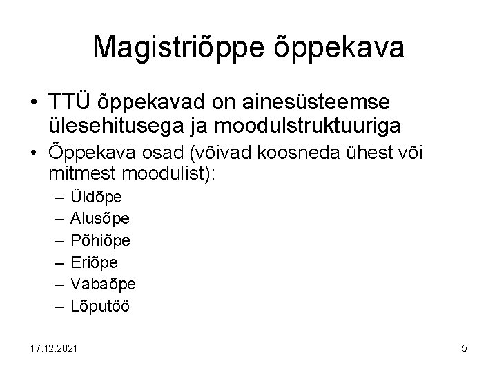 Magistriõppekava • TTÜ õppekavad on ainesüsteemse ülesehitusega ja moodulstruktuuriga • Õppekava osad (võivad koosneda