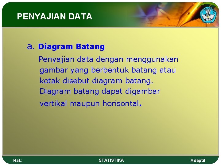 PENYAJIAN DATA a. Diagram Batang Penyajian data dengan menggunakan gambar yang berbentuk batang atau