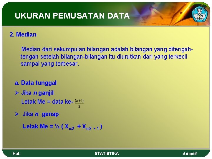 UKURAN PEMUSATAN DATA 2. Median dari sekumpulan bilangan adalah bilangan yang ditengah setelah bilangan-bilangan