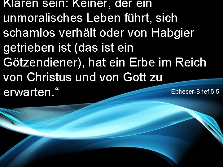 Klaren sein: Keiner, der ein unmoralisches Leben führt, sich schamlos verhält oder von Habgier