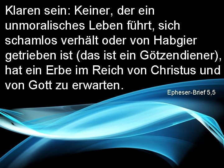 Klaren sein: Keiner, der ein unmoralisches Leben führt, sich schamlos verhält oder von Habgier