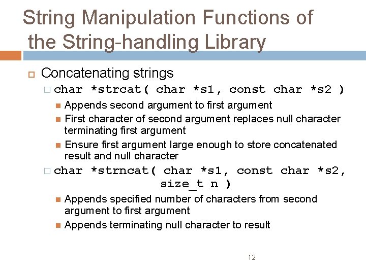 String Manipulation Functions of the String-handling Library Concatenating strings � char *strcat( char *s