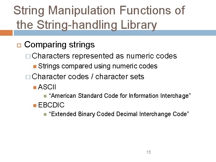 String Manipulation Functions of the String-handling Library Comparing strings � Characters Strings represented as