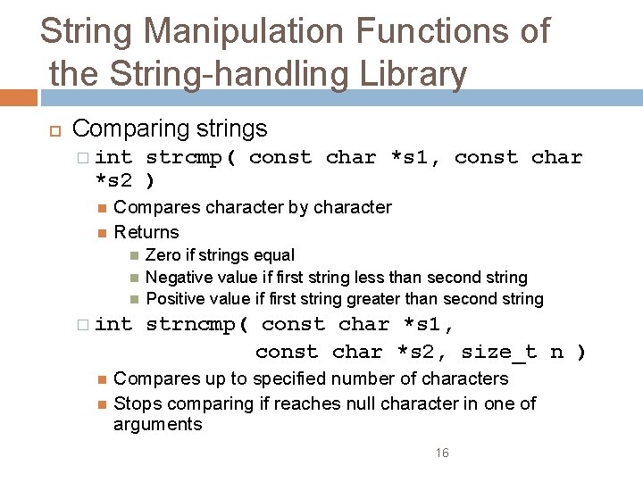 String Manipulation Functions of the String-handling Library Comparing strings � int strcmp( const char