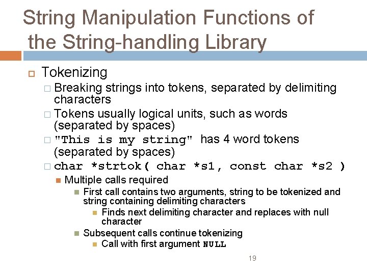 String Manipulation Functions of the String-handling Library Tokenizing � Breaking strings into tokens, separated