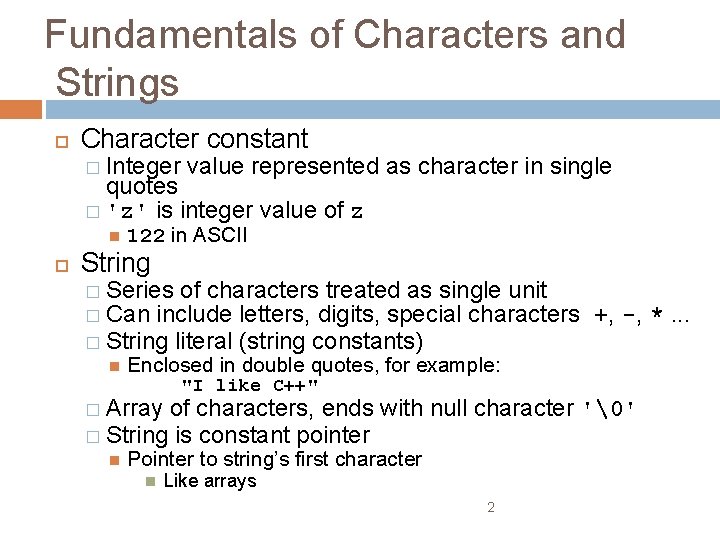 Fundamentals of Characters and Strings Character constant � Integer value represented as character in