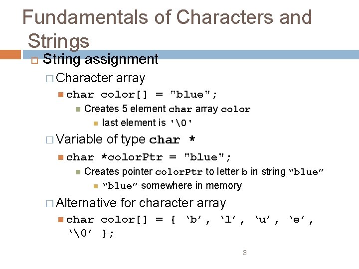 Fundamentals of Characters and Strings String assignment � Character char color[] = "blue"; Creates