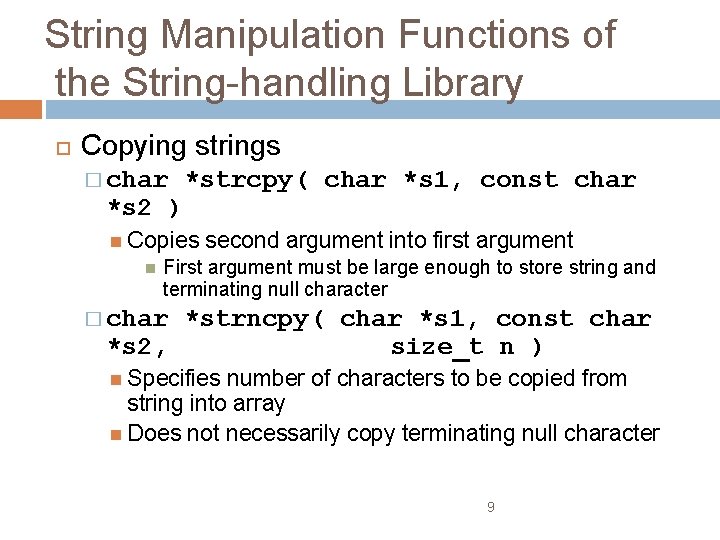 String Manipulation Functions of the String-handling Library Copying strings � char *strcpy( char *s