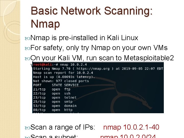Basic Network Scanning: Nmap is pre-installed in Kali Linux For safety, only try Nmap