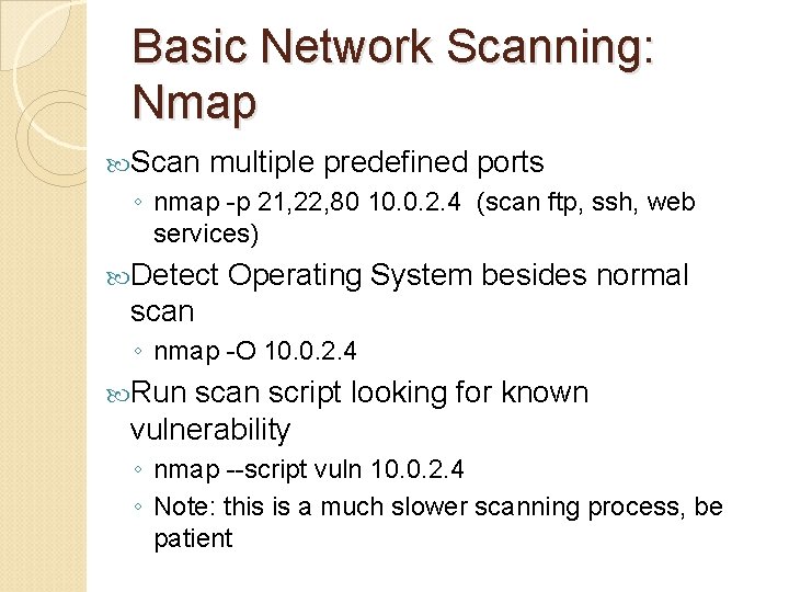 Basic Network Scanning: Nmap Scan multiple predefined ports ◦ nmap -p 21, 22, 80