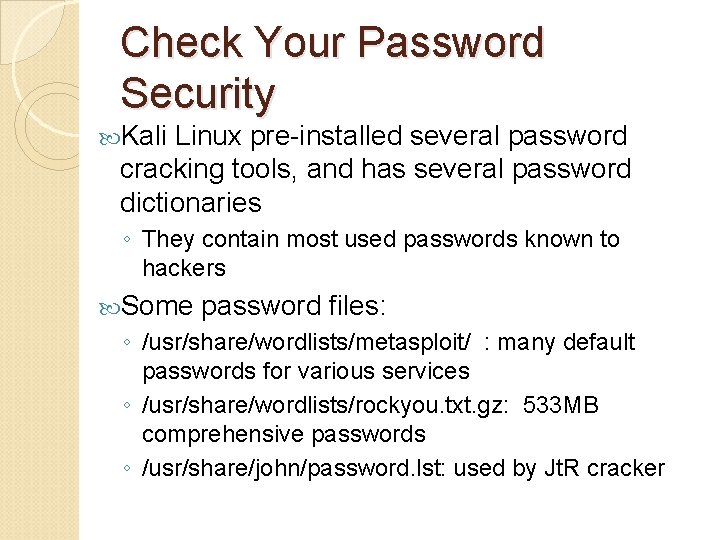 Check Your Password Security Kali Linux pre-installed several password cracking tools, and has several