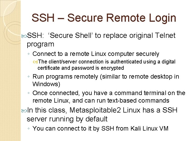 SSH – Secure Remote Login SSH: ‘Secure Shell’ to replace original Telnet program ◦