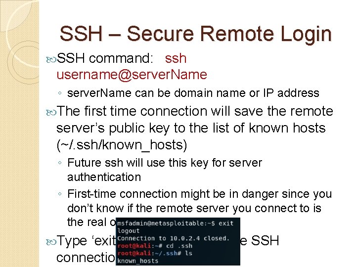 SSH – Secure Remote Login SSH command: ssh username@server. Name ◦ server. Name can