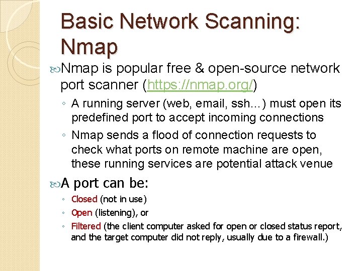 Basic Network Scanning: Nmap is popular free & open-source network port scanner (https: //nmap.