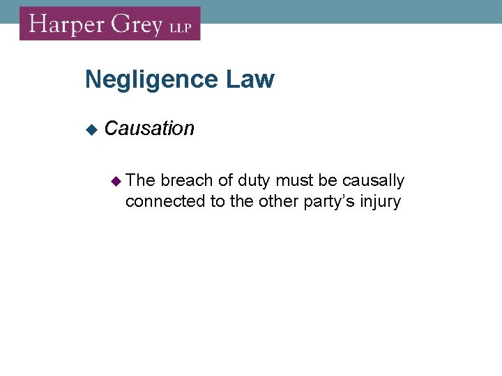 Negligence Law Causation The breach of duty must be causally connected to the other